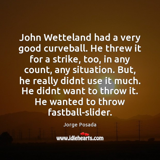 John Wetteland had a very good curveball. He threw it for a Image