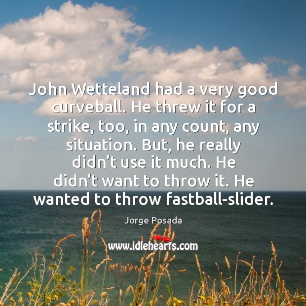 John wetteland had a very good curveball. He threw it for a strike, too, in any count, any situation. Image