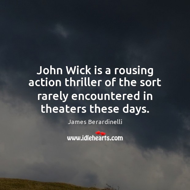 John Wick is a rousing action thriller of the sort rarely encountered James Berardinelli Picture Quote