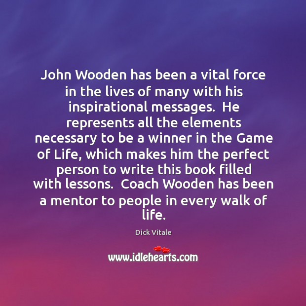 John Wooden has been a vital force in the lives of many Dick Vitale Picture Quote