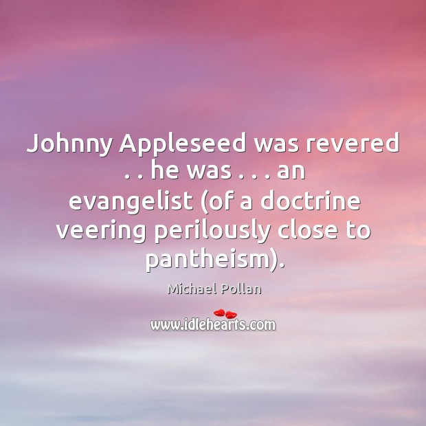 Johnny Appleseed was revered . . he was . . . an evangelist (of a doctrine veering Image