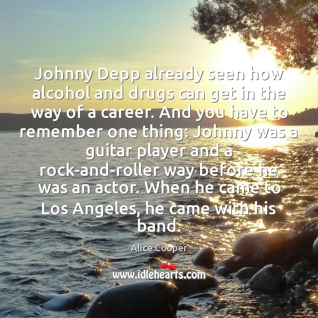 Johnny Depp already seen how alcohol and drugs can get in the Alice Cooper Picture Quote