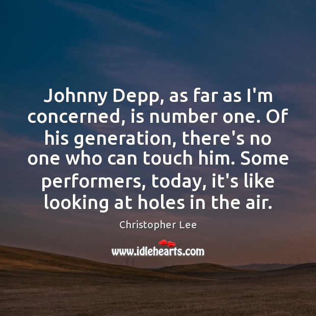 Johnny Depp, as far as I’m concerned, is number one. Of his Image