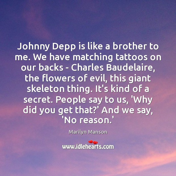 Johnny Depp is like a brother to me. We have matching tattoos Marilyn Manson Picture Quote
