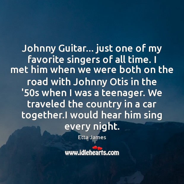 Johnny Guitar… just one of my favorite singers of all time. I Etta James Picture Quote