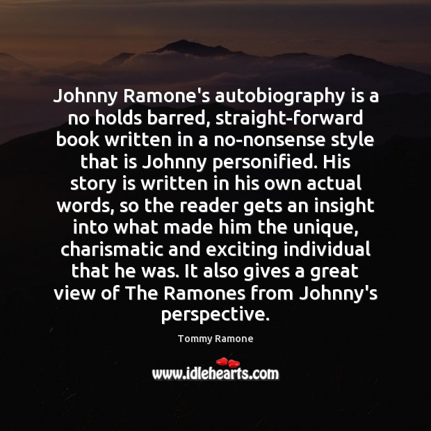 Johnny Ramone’s autobiography is a no holds barred, straight-forward book written in Image