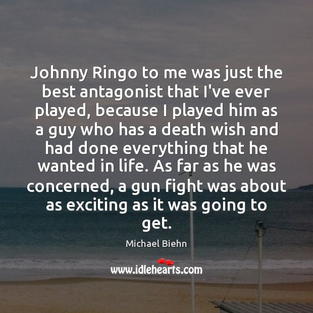 Johnny Ringo to me was just the best antagonist that I’ve ever Michael Biehn Picture Quote