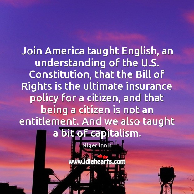 Join America taught English, an understanding of the U.S. Constitution, that Niger Innis Picture Quote