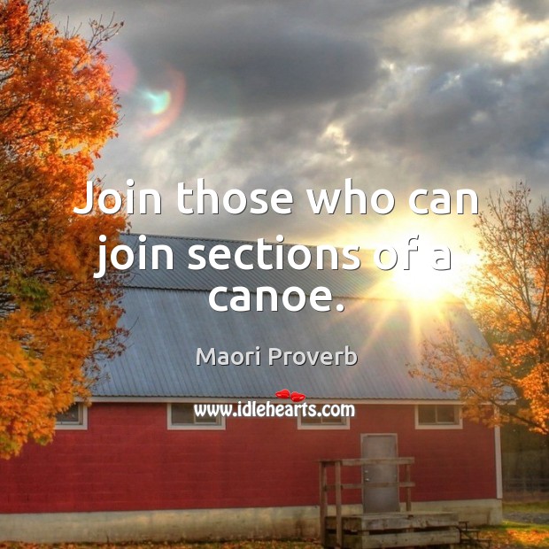 Join those who can join sections of a canoe. Image