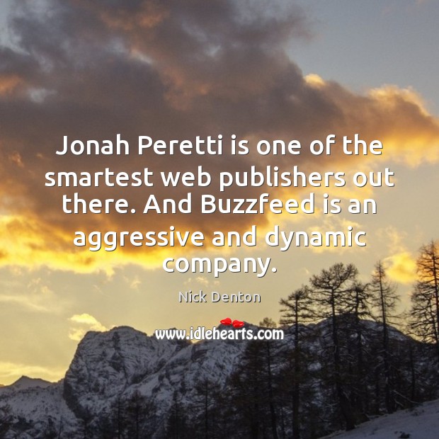 Jonah Peretti is one of the smartest web publishers out there. And Nick Denton Picture Quote