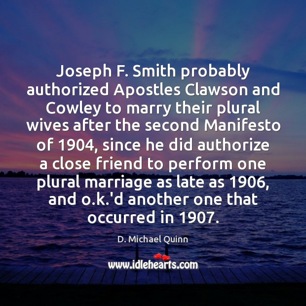 Joseph F. Smith probably authorized Apostles Clawson and Cowley to marry their Image