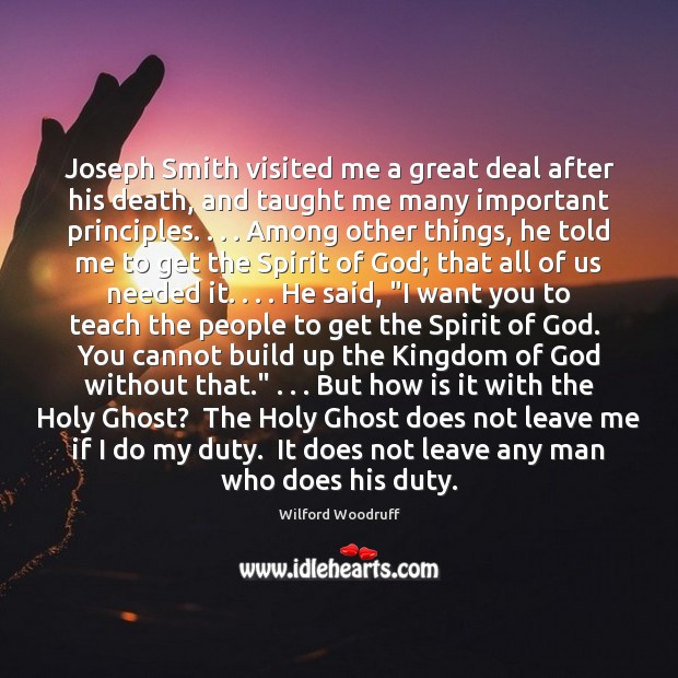 Joseph Smith visited me a great deal after his death, and taught Wilford Woodruff Picture Quote