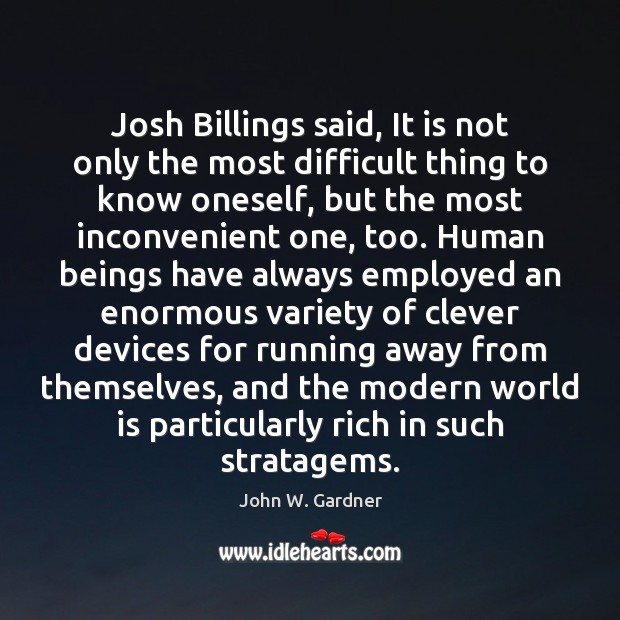 Josh Billings said, It is not only the most difficult thing to John W. Gardner Picture Quote