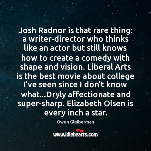 Josh Radnor is that rare thing: a writer-director who thinks like an Owen Gleiberman Picture Quote