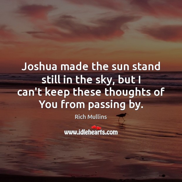 Joshua made the sun stand still in the sky, but I can’t Rich Mullins Picture Quote
