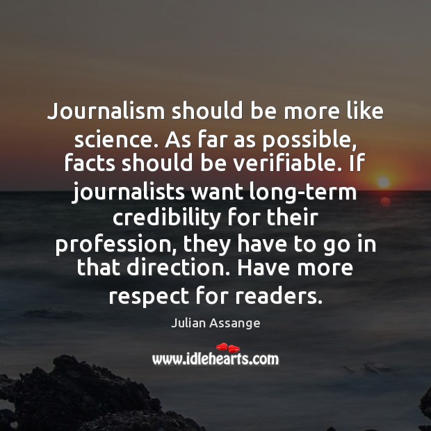 Journalism should be more like science. As far as possible, facts should Julian Assange Picture Quote