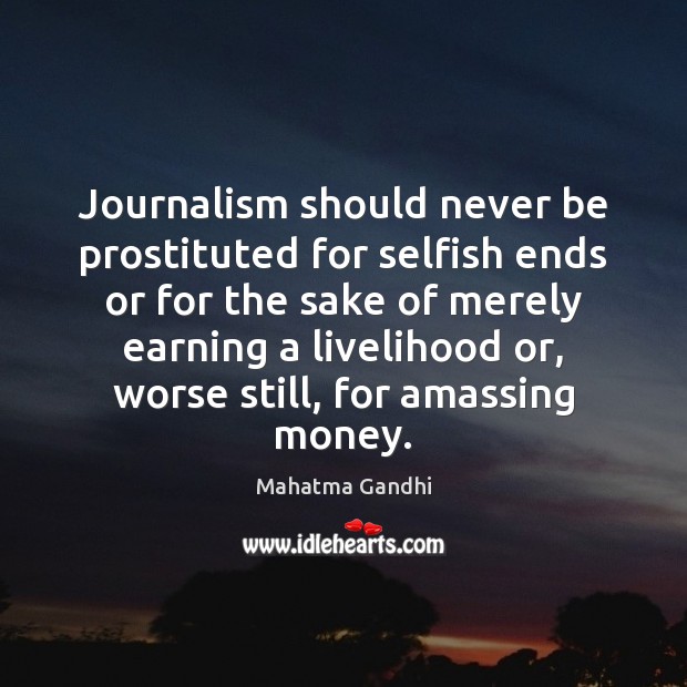 Journalism should never be prostituted for selfish ends or for the sake Image