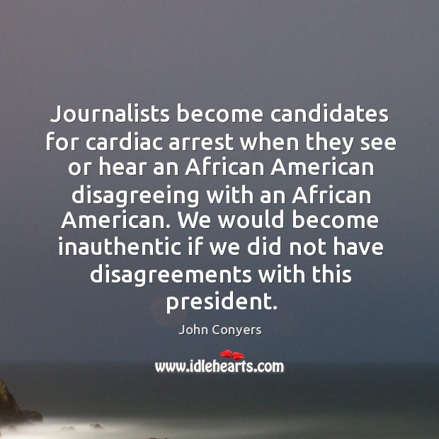 Journalists become candidates for cardiac arrest when they see or hear an Image