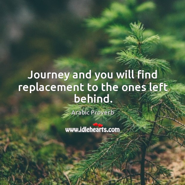 Journey and you will find replacement to the ones left behind. Arabic Proverbs Image