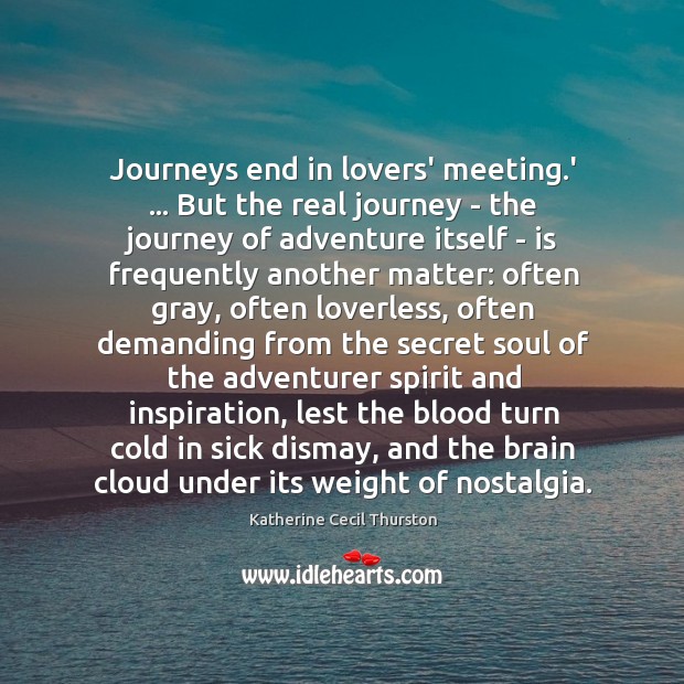 Journeys end in lovers’ meeting.’ … But the real journey – the Image
