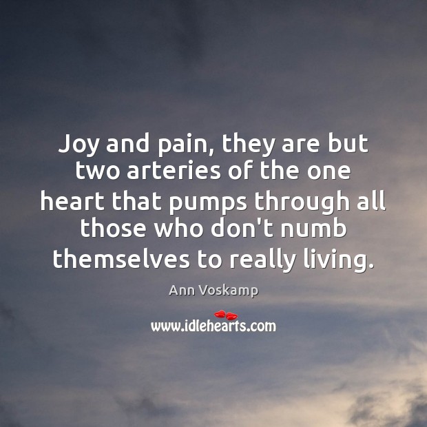 Joy and pain, they are but two arteries of the one heart Ann Voskamp Picture Quote
