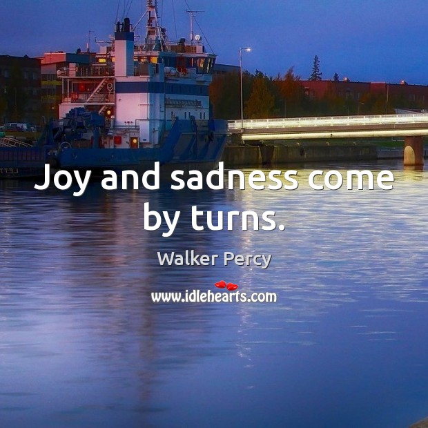 Joy and sadness come by turns. Image