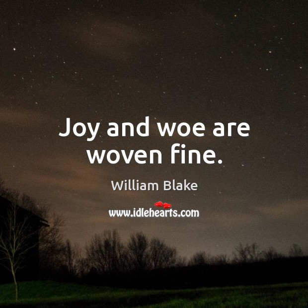 Joy and woe are woven fine. William Blake Picture Quote