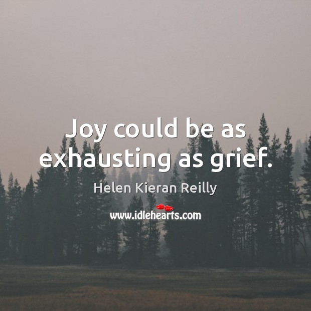 Joy could be as exhausting as grief. Image