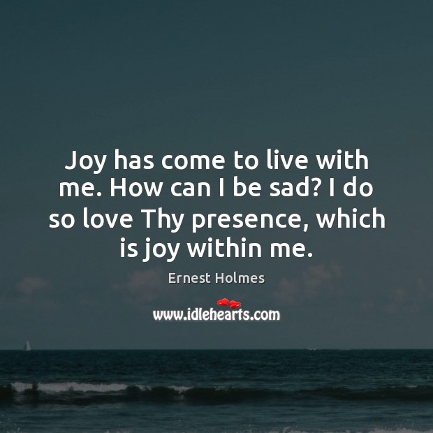 Joy has come to live with me. How can I be sad? Image