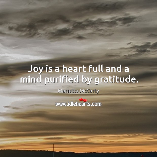 Joy is a heart full and a mind purified by gratitude. Joy Quotes Image