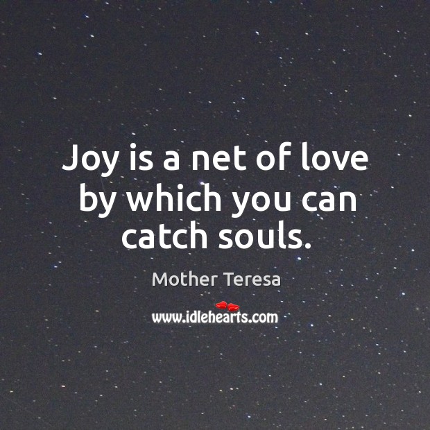 Joy is a net of love by which you can catch souls. Joy Quotes Image
