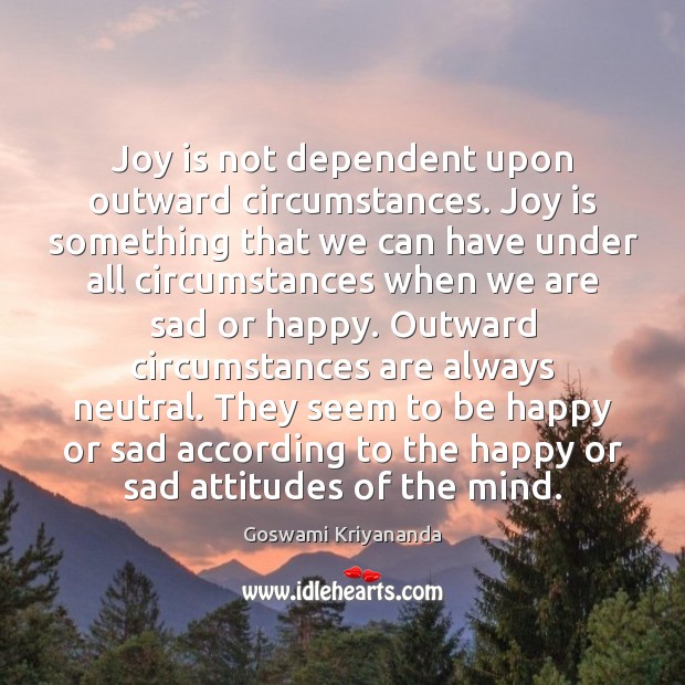 Joy is not dependent upon outward circumstances. Joy is something that we Joy Quotes Image