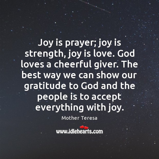 Joy is prayer; joy is strength, joy is love. God loves a Mother Teresa Picture Quote