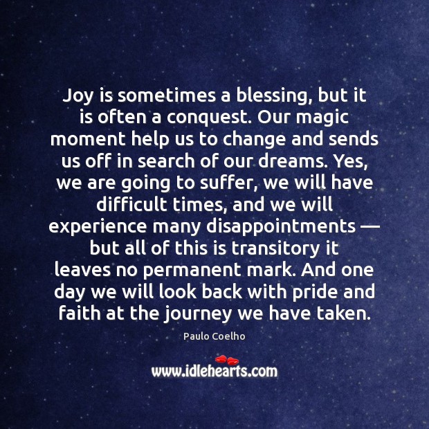 Joy is sometimes a blessing, but it is often a conquest. Our Joy Quotes Image