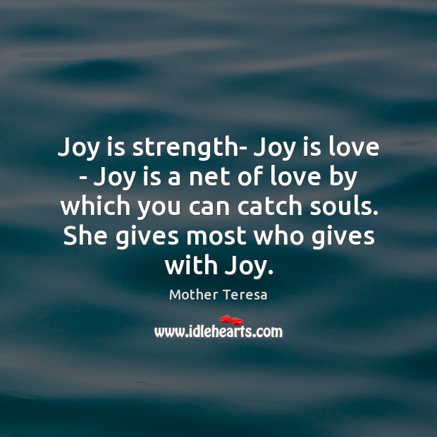 Joy is strength- Joy is love – Joy is a net of Mother Teresa Picture Quote