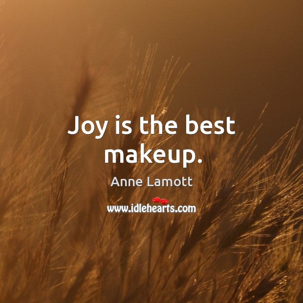 Joy is the best makeup. Joy Quotes Image