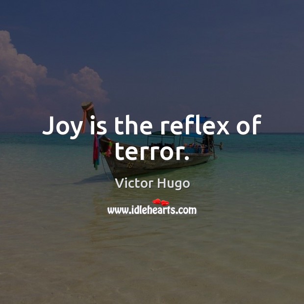 Joy is the reflex of terror. Joy Quotes Image