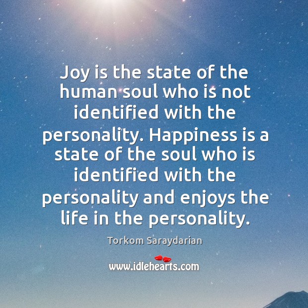 Joy is the state of the human soul who is not identified Image