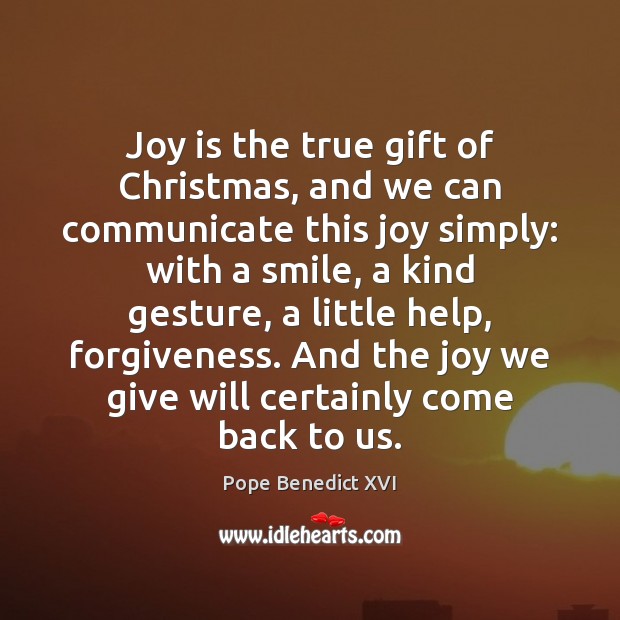 Joy is the true gift of Christmas, and we can communicate this Pope Benedict XVI Picture Quote