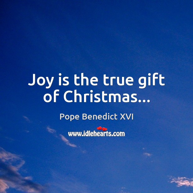 Joy is the true gift of Christmas… Joy Quotes Image