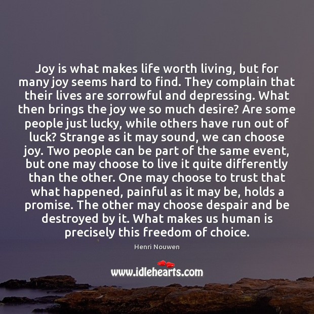 Joy is what makes life worth living, but for many joy seems Henri Nouwen Picture Quote