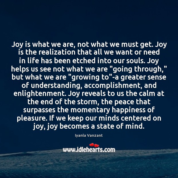 Joy is what we are, not what we must get. Joy is Image
