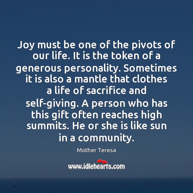 Joy must be one of the pivots of our life. It is Mother Teresa Picture Quote