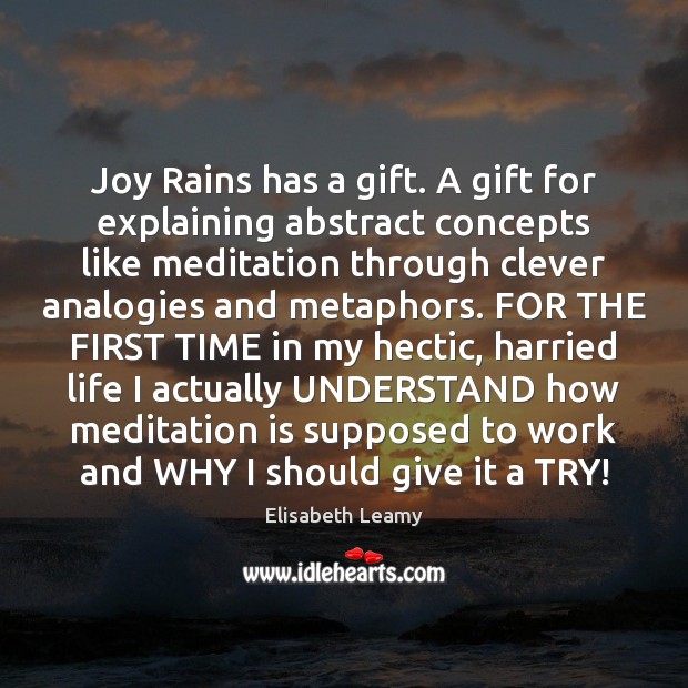Joy Rains has a gift. A gift for explaining abstract concepts like 