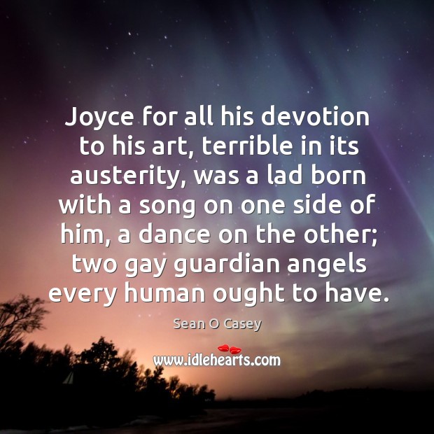 Joyce for all his devotion to his art, terrible in its austerity Sean O Casey Picture Quote