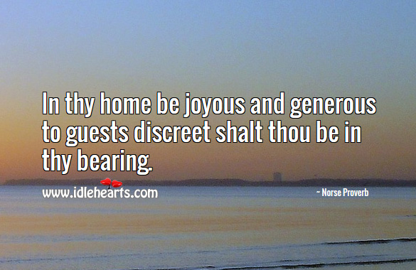 In thy home be joyous and generous to guests discreet shalt thou be in thy bearing. Norse Proverbs Image