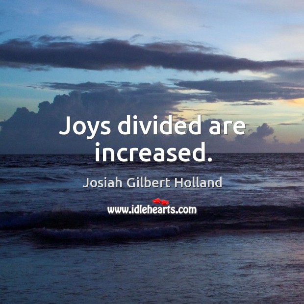 Joys divided are increased. Image