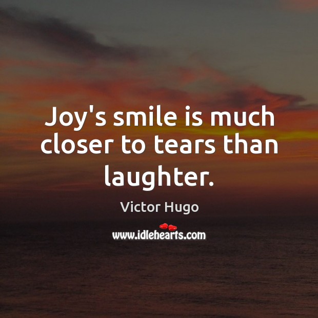 Joy’s smile is much closer to tears than laughter. Smile Quotes Image