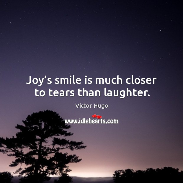 Joy’s smile is much closer to tears than laughter. Laughter Quotes Image