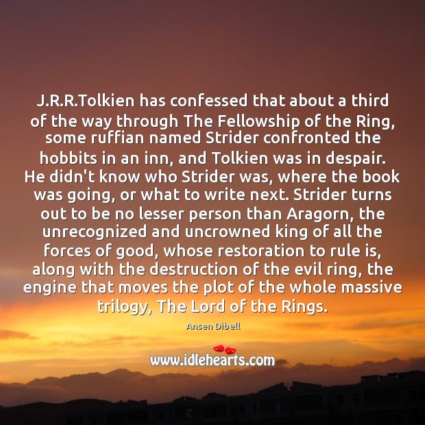 J.R.R.Tolkien has confessed that about a third of the Ansen Dibell Picture Quote